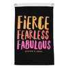 FIERCE FEARLESS FABULOUS - Canvas Flag - Charcoal With Eyelets