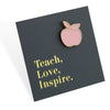 Lovely Pins! Teach Love Inspire - Pink Apple Enamel Badge Pin - (10413)