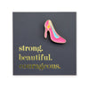 Lovely Pins! Strong Beautiful Courageous - Pink Pumps Enamel Badge Pin - (11963)