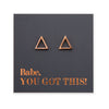 Rose Gold Open Triangle stainless steel stud earring on Rose Gold foil Babe, You Got This card