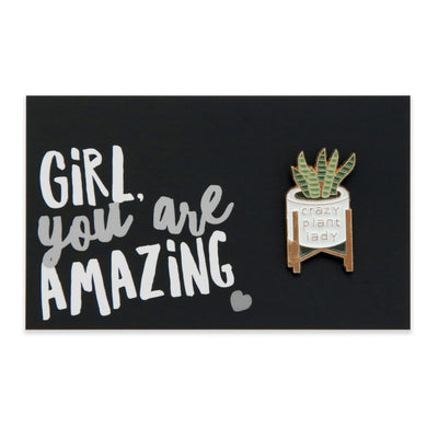 Plant Pins! Girl You Are Amazing - Crazy Plant Lady Enamel Badge Pin - (12615)