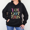 You Got This HOODIE - Black with Colourful Print